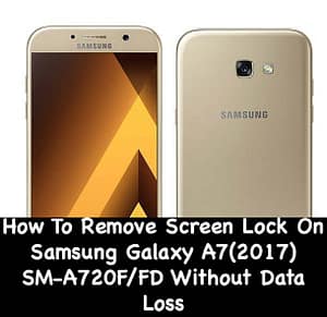 How To Remove Screen Lock On Samsung Galaxy A7(2017) SM-A720F/FD Without Data Loss