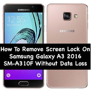 How To Remove Screen Lock On Samsung Galaxy A3 2016 SM-A310F Without Data Loss