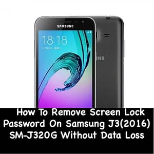 How To Remove Screen Lock Password On Samsung J3 2016 SM-J320G Without Data Loss.jpg
